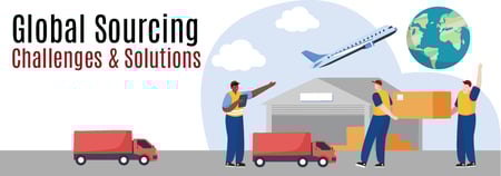Global Sourcing - Challenges and Solutions